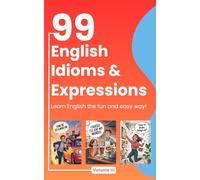 99 English Idioms, Expressions & Sayings [Volume 3]: Learn Everyday English Through Stories, Examples, and Fun Facts