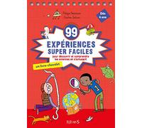 99 expériences super faciles: pour découvrir et comprendre le monde en s'amusant