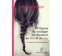 99 façons de soulager les douleurs au dos et au cou - Conseil d'un physiothérapeute