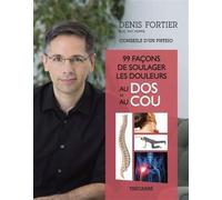99 facons de soulager les douleurs au dos et au cou : conseils Conseils d'un physio - Fortier Denis - Trecarre - broché - Guide