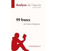 99 francs de Frédéric Beigbeder (Analyse de l'oeuvre) Analyse complète et résumé détaillé de l'oeuvre - lePetitLitteraire.fr - Lepetitlitteraire - broché - Scolaire / Universitaire