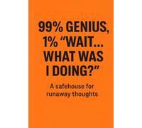 99% Genius, 1% “Wait… What Was I Doing?: Because Even Geniuses Need Reminders