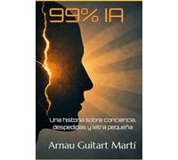 99% IA: Una historia sobre conciencia, despedidas y letra pequeña