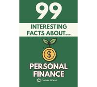 99 Interesting Facts About Personal Finance: Discover the most surprising facts, data and secrets about the psychology, habits and science of money