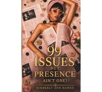 99 Issues But Presence Ain’t One