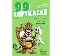 99 LUFTKACKE (DER KLO-MICHELINO): Pupse wie diese, die man nicht vergisst (schlau werden beim kacken)
