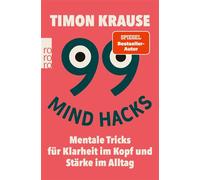 99 Mind Hacks Mentale Tricks für Klarheit im Kopf und Stärke im Alltag - Timon Krause - Rowohlt E-Book - ebook (ePub) - Livre