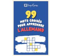 99 Mots Croisés pour Apprendre l'allemand: Près de 800 mots différents pour stimuler votre cerveau et faciliter la mémorisation !