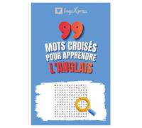 99 Mots Croisés pour Apprendre l'Anglais: Activez votre cerveau et mémorisez plus de 700 mots