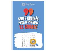 99 Mots Croisés pour Apprendre le Croate: Activez votre cerveau et mémorisez plus de 700 mots
