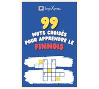 99 Mots Croisés pour Apprendre le finnois: Près de 800 mots différents pour stimuler votre cerveau et faciliter la mémorisation !