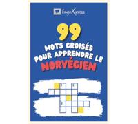 99 Mots Croisés pour Apprendre le norvégien: Près de 800 mots différents pour stimuler votre cerveau et faciliter la mémorisation !