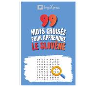 99 Mots Croisés pour Apprendre le Slovène: Activez votre cerveau et mémorisez plus de 700 mots