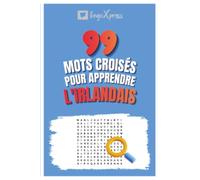 99 Mots Croisés pour Apprendre l'Irlandais: Activez votre cerveau et mémorisez plus de 700 mots