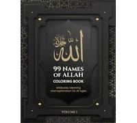 99 Names of Allah Coloring Book: Attributes, Meaning and explanation for All Ages VOLUME 1