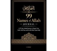 99 Names of Allah Journal: A 99-Day Guided Journey for Reflection, Prayer and Spiritual Growth