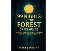 99 night in the forest game guide: Conquer the forest: secrets strategies and the path to the true ending