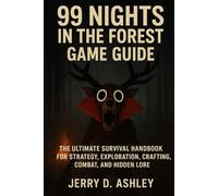99 Nights In The Forest Game Guide: The Ultimate Survival Handbook for Strategy, Exploration, Crafting, Combat, and Hidden Lore