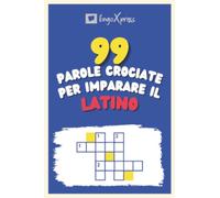 99 Parole Crociate per Imparare il Latino: Quasi 800 parole diverse per coinvolgere il cervello e facilitare la memorizzazione!