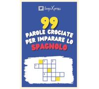 99 Parole Crociate per Imparare lo Spagnolo: Quasi 800 parole diverse per coinvolgere il cervello e facilitare la memorizzazione!