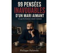 99 PENSÉES INAVOUABLES D'UN MARI AIMANT: Ce que les hommes taisent vraiment