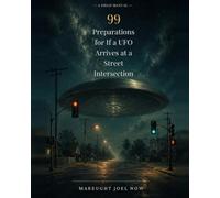 99 Preparations for If a UFO Arrives at a Street Intersection: An Absurdly Precise Field Manual in Verse (Speculative Poetry & Satire)