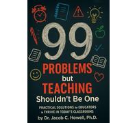 99 Problems but Teaching Shouldn’t Be One: Practical Solutions for Educators to Thrive in Today’s Classrooms