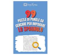 99 Puzzle di Parole da Cercare per Imparare lo Spagnolo: Attiva il tuo cervello e memorizza oltre 700 parole