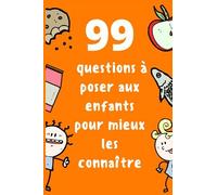 99 Questions À Poser Aux Enfants Pour Mieux Les Connaître: Connaissez Mieux Vos Enfants Et Faites-Les Bavarder Questions À Poser À Votre Enfant Pour ... Sincère Et Durable Et Laider À Sépanouir