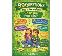 99 QUESTIONS QUE VOTRE ENFANT N'OSE PAS VOUS POSER: Guide bienveillant pour accompagner filles et garçons à la puberté (9-15 ans)