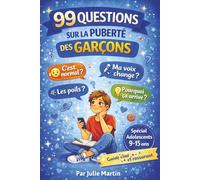 99 QUESTIONS SUR LA PUBERTÉ DES GARÇONS: Guide clair et bienveillant pour comprendre son corps et vivre sa puberté sans tabou