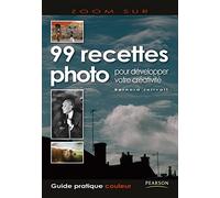 99 RECETTES PHOTO POUR DEVELOPPER VOTRE CREATIVITE