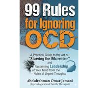 99 Rules for Ignoring OCD: A Practical Guide to the Art of "Starving the Monster" and Reclaiming Leadership of Your Mind from the Noise of Urgent Thoughts.