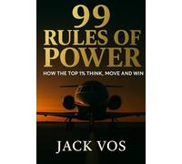 99 Rules of Power: How the Top 1% Think, Move and Win