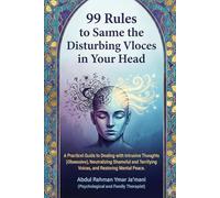 99 Rules to Silence Annoying Voices in the Head: A Practical Guide to Dealing with Intrusive (Obsessive) Thoughts, Neutralizing Shameful and Terrifying Voices, and Restoring Mental Peace.