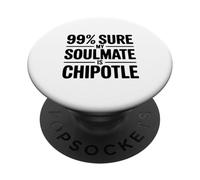 99% sont sûrs Que Mon âme sœur est Chipotle Funny Foodie PopSockets PopGrip Adhésif