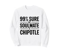 99% sont sûrs Que Mon âme sœur est Chipotle Funny Foodie Sweatshirt