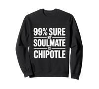99% sont sûrs Que Mon âme sœur est Chipotle Funny Foodie Sweatshirt