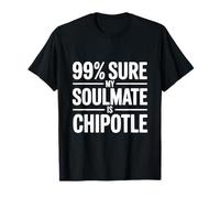 99% sont sûrs Que Mon âme sœur est Chipotle Funny Foodie T-Shirt