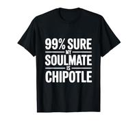 99% sont sûrs Que Mon âme sœur est Chipotle Funny Foodie T-Shirt Graphique avec Valeur