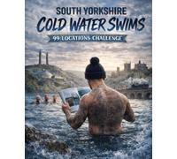 99 South Yorkshire Cold Water Swims: Discover Hidden Rivers, Reservoirs & Wild Swim Locations Across South Yorkshire
