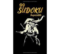 99 Sudoku Impossible: 99 Grilles - Difficiles (Impossible) Avec Solutions: Compilation Petit Format De Sudoku (Format Voyage)