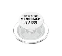 99% Sure My Soulmate is a Dog Funny Pet Owner Citation PopSockets PopGrip pour MagSafe