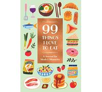 99 Things I Love to Eat Journal: A Journal for Meals & Memories