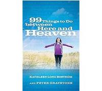 99 Things to Do Between Here and Heaven Kathleen Long Bostrom, Peter Graystone (Auteur)