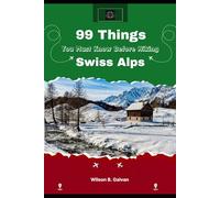 99 Things You Must Know Before Hiking Swiss Alps (2026): Your Passport to Alpine Routes Hut Etiquette and Breathtaking Scenery