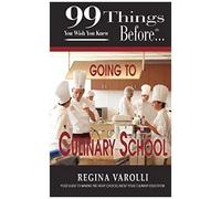 99 Things You Wish You Knew Before Going To Culinary School