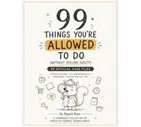 99 Things You're Allowed To Do (Without Feeling Guilty): A Funny Illustrated Collection of 99 Official Case Files Celebrating the Wonderfully Ordinary Things We All Do