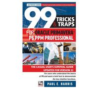 99 Tricks And Traps For Oracle Primavera P6 Ppm Professional