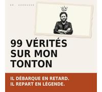 99 vérités sur mon tonton: Le tonton qui débarque en retard, une bière à la main et un tatouage de plus | Le livre cadeau drôle à offrir à son oncle préféré